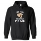 Yes You Don't Look At Me Like That, It's Not My Job Unisex Kids and Adults Pullover Hoodie								 									 									